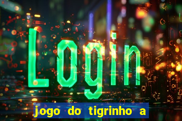 jogo do tigrinho a partir de r$ 5